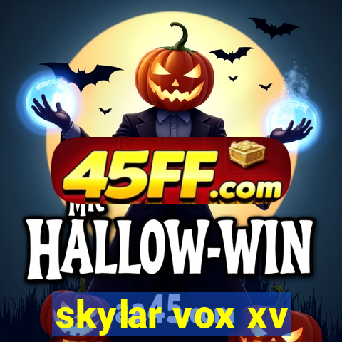 skylar vox xv